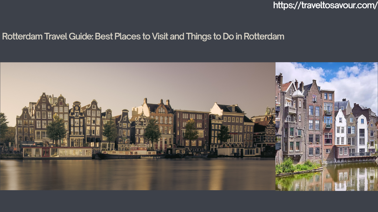 Rotterdam Travel Guide: Best Places to Visit and Things to Do in Rotterdam