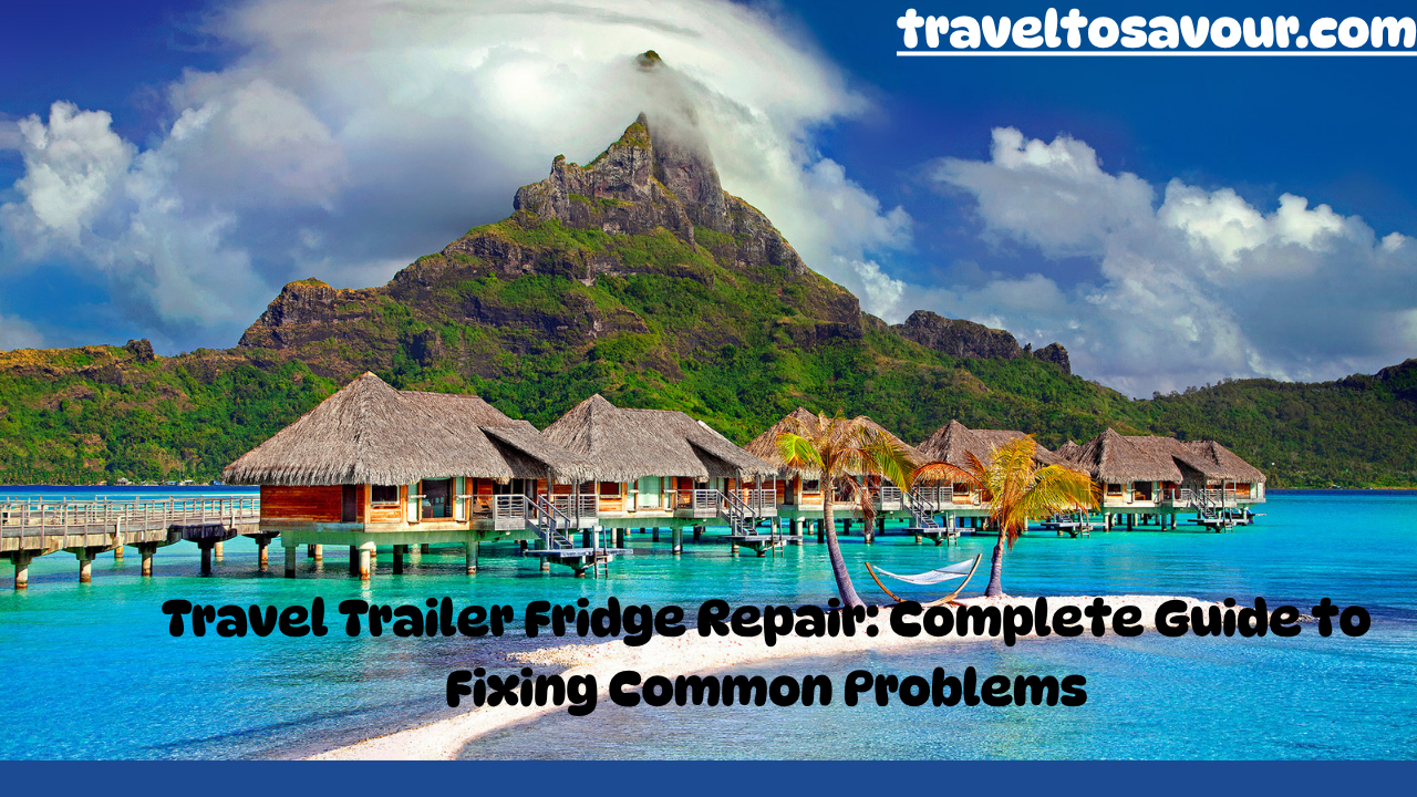 Travel Trailer Fridge Repair: Complete Guide to Fixing Common Problems