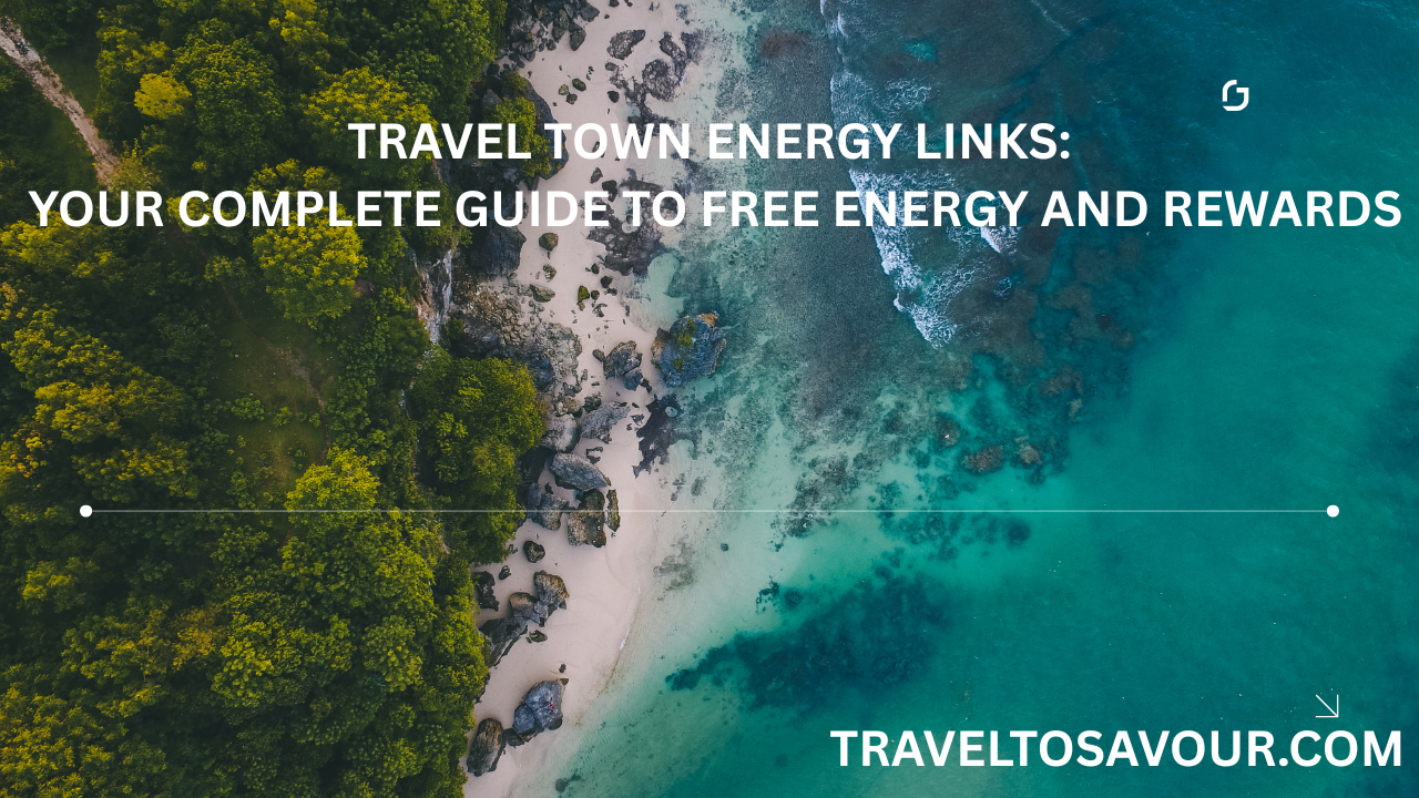 Travel Town Energy Links: Your Complete Guide to Free Energy and Rewards