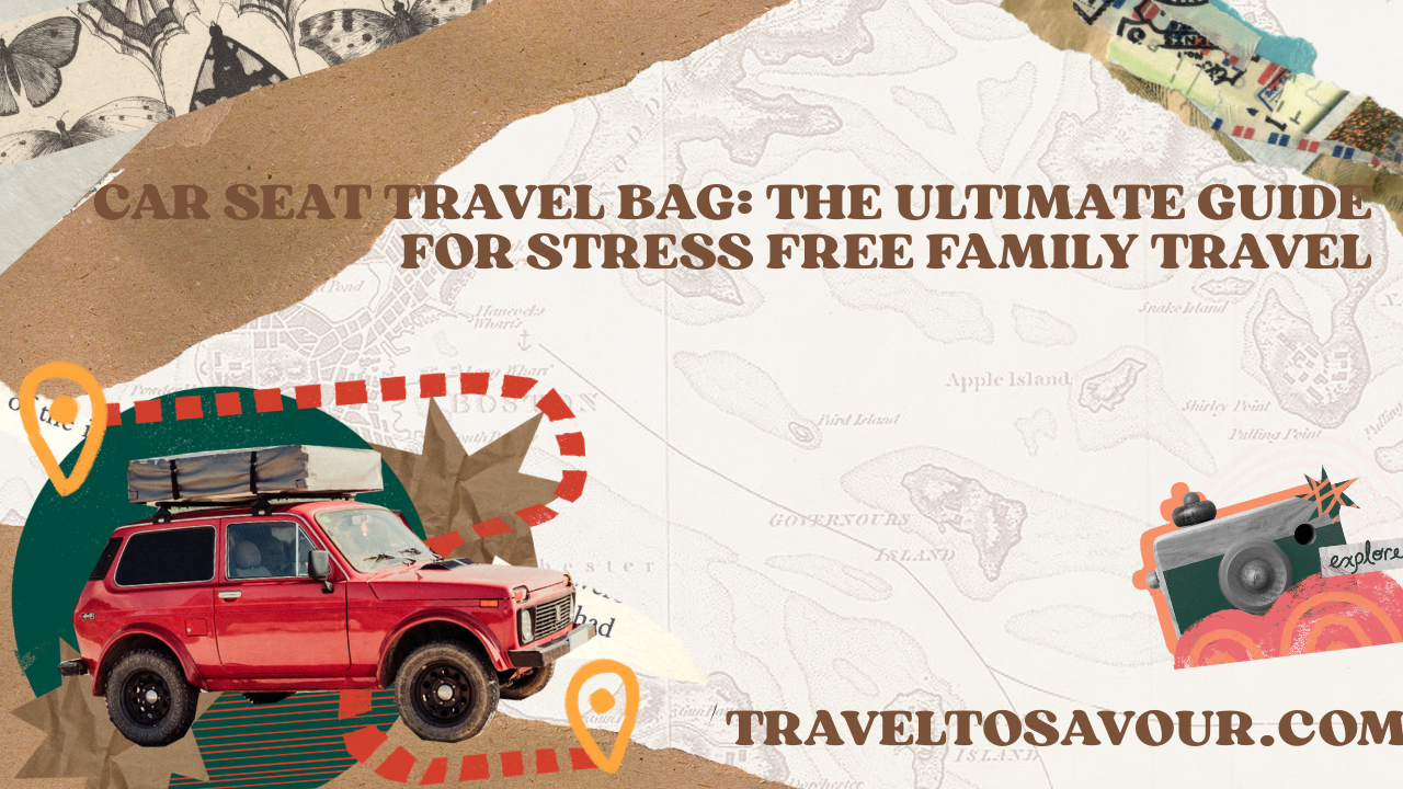 Car Seat Travel Bag: The Ultimate Guide for Stress Free Family Travel